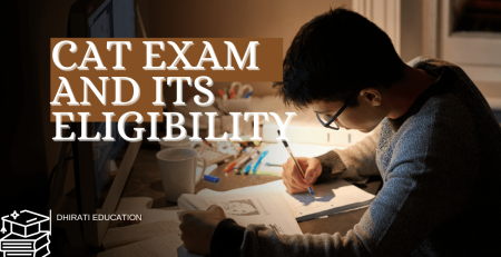 CAT exam and its eligibility information by Dhirati Education