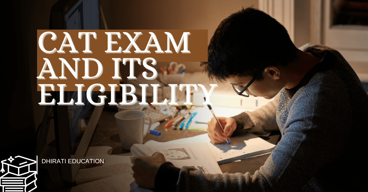 CAT exam and its eligibility information by Dhirati Education