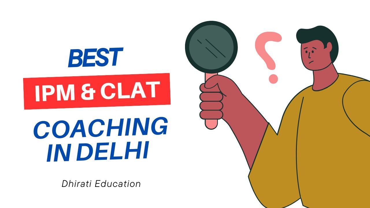 Best IPM & CLAT Coaching in Delhi – Dhirati Education